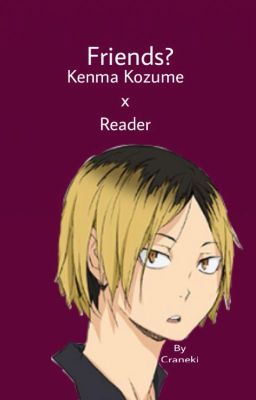 Friends? (Kenma Kozume x Reader) (Haikyuu!!)