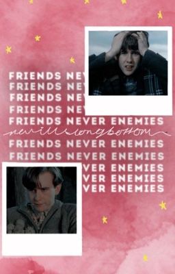 friends, never ememies ; NEVILLE LONGBOTTOM