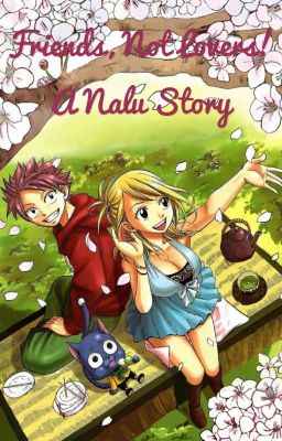 Friends, not lovers! A NaLu story