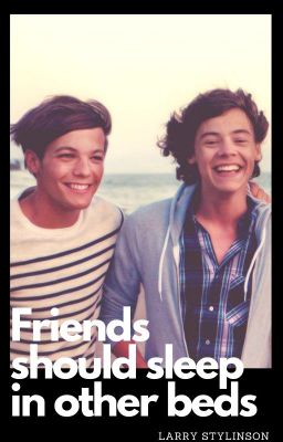 Friends should sleep in other beds • Larry Stylinson