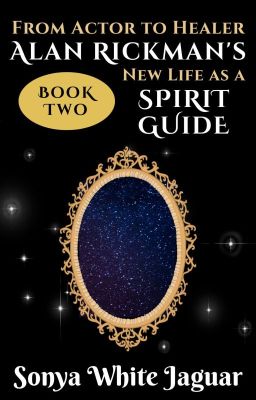 From Actor to Healer: Alan Rickman's New Life as a Spirit Guide, Book 2