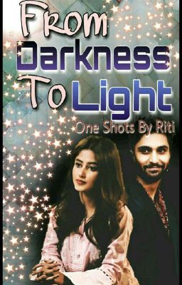 From Darkness To Light - Asfiya (Yakeen Ka Safar) One shots