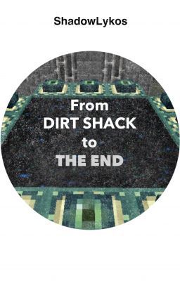 From Dirt Shack to the End