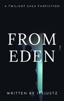 From Eden |e.cullen|