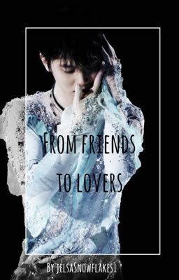 From friends to lovers (yuzuru hanyu x reader)