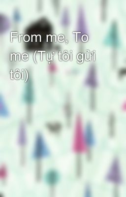 From me, To me (Tự tôi gửi tôi)