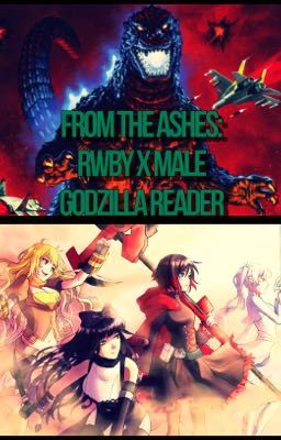 From The Ashes: RWBY X Male Godzilla Reader