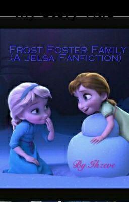 Frost Foster Family (A Jelsa Fanfiction)