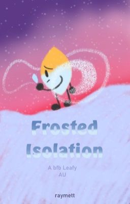 Frosted Isolation (A bfb Leafy fanfiction)