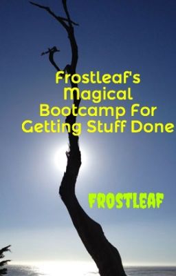 Frostleaf's Magical Bootcamp For Getting Stuff Done