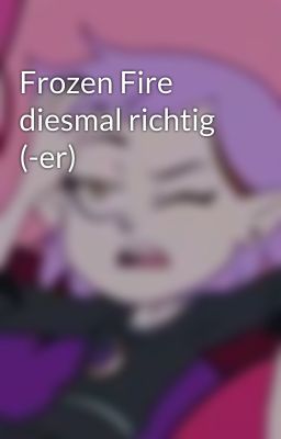 Frozen Fire diesmal richtig (-er)