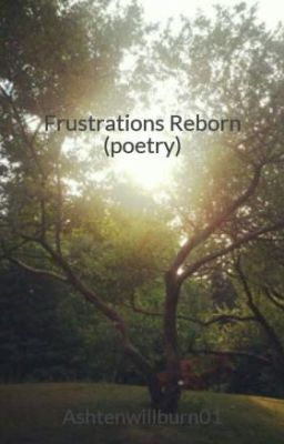 Frustrations Reborn (poetry)