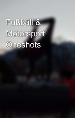 Fußball & Motorsport Oneshots