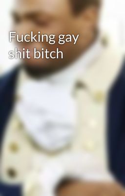 Fucking gay shit bitch