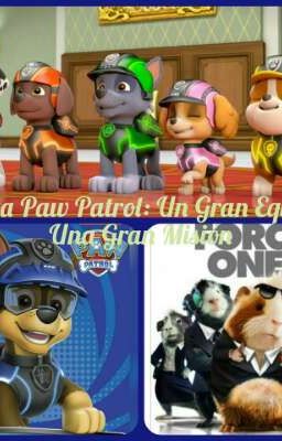 Fuerza Paw Patrol: Una Gran Misión, Un Gran Equipo