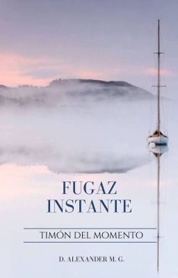 Fugaz instante (timón del momento)