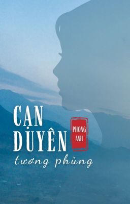 [Full] CẠN DUYÊN TƯƠNG PHÙNG [Cảm hứng lịch sử]