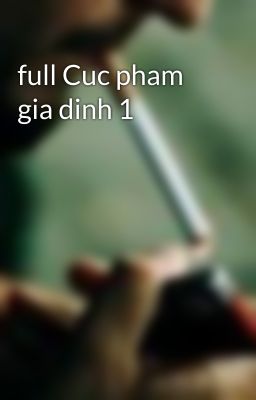 full Cuc pham gia dinh 1