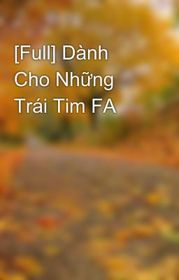 [Full] Dành Cho Những Trái Tim FA