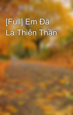 [Full] Em Đã Là Thiên Thần