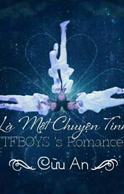 [FULL] Là Một Chuyện Tình ( TFBOYS 's Romance)