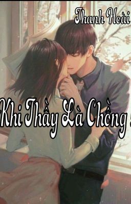 [Full] [ Sủng ] Khi Thầy Là Chồng ! - Thanh Hoài