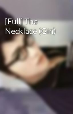 [Full] The Necklace (Gin)