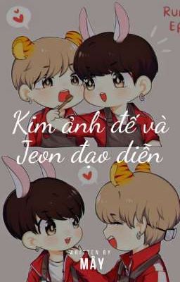 [Full] [Vkook] Kim Ảnh Đế Và Jeon Đạo Diễn