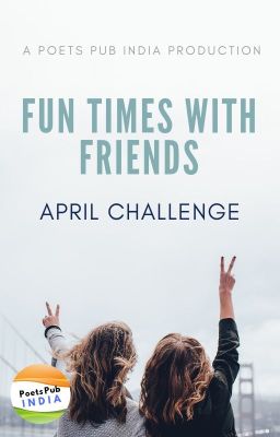 Fun Times with Friends Challenge (CLOSED)