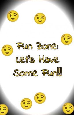 Fun Zone: Let'S Have Some Fun!!!