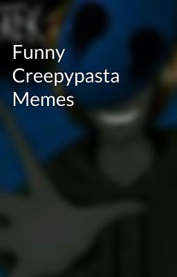 Funny Creepypasta Memes