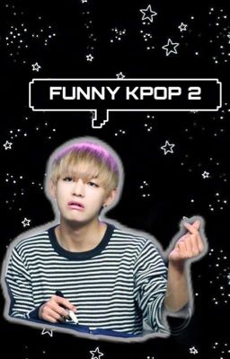 • Funny Kpop 2 •