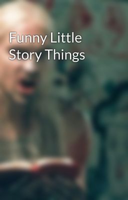 Funny Little Story Things