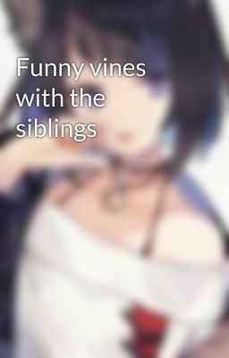 Funny vines with the siblings