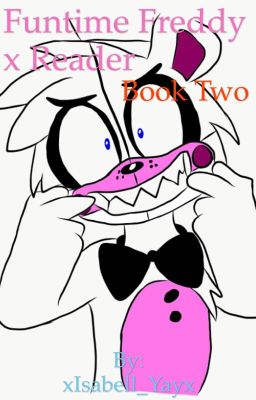 Funtime Freddy x Reader - Book Two