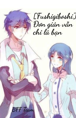 [Fushigiboshi] Đơn giản vẫn chỉ là bạn