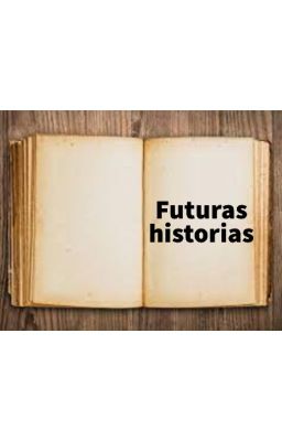 Futuras historia mías.