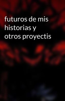 futuros de mis historias y otros proyectis