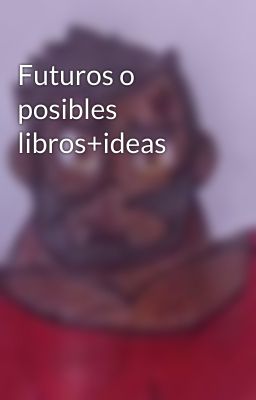 Futuros o posibles libros+ideas