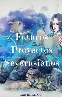 Futuros proyectos Severusianos y otros fandoms