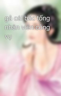 gả cái bắc tống nhân viên công vụ