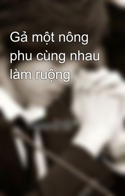 Gả một nông phu cùng nhau làm ruộng