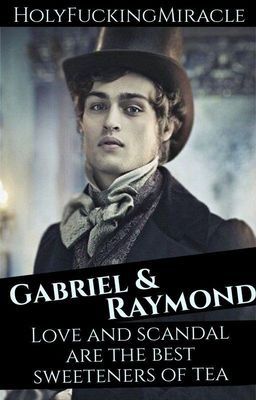 Gabriel & Raymond - Love and scandal are the best sweeteners of tea