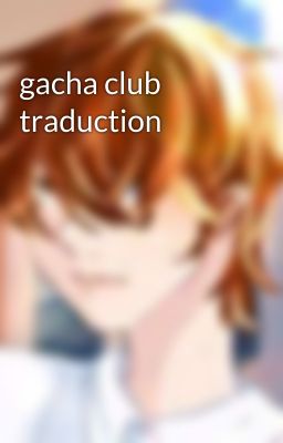 gacha club traduction