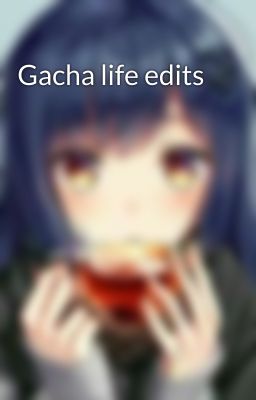 Gacha life edits