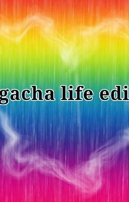 gacha life edits