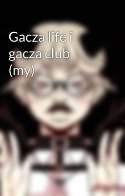 Gacza life i gacza club   (my)