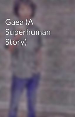 Gaea (A Superhuman Story)