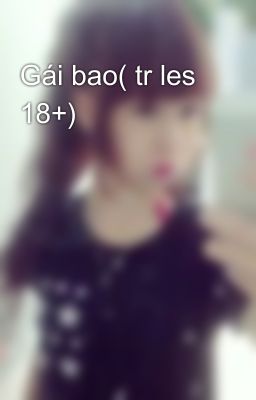 Gái bao( tr les 18+)