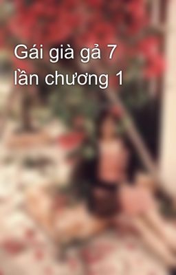 Gái già gả 7 lần chương 1